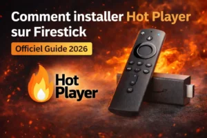 Comment installer Hot Player sur Firestick avec Amazon Fire TV Stick – tutoriel officiel 2026