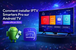 Comment installer IPTV Smarters Pro sur Android TV guide officiel 2026 interface application IPTV sur Smart TV Android