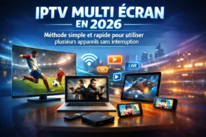 IPTV multi écran en 2026 affiché sur TV, tablette, smartphone et ordinateur avec streaming fluide sans interruption
