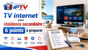 TV internet pour résidence secondaire avec 6 points à préparer pour une installation simple, stable et confortable