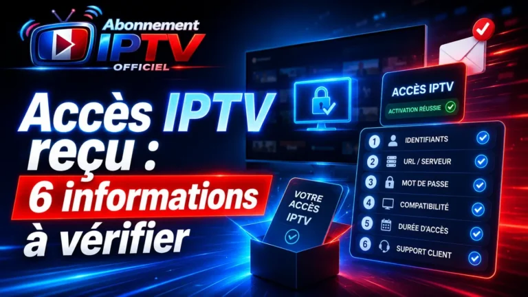 Accès IPTV reçu avec checklist de 6 informations à vérifier après activation
