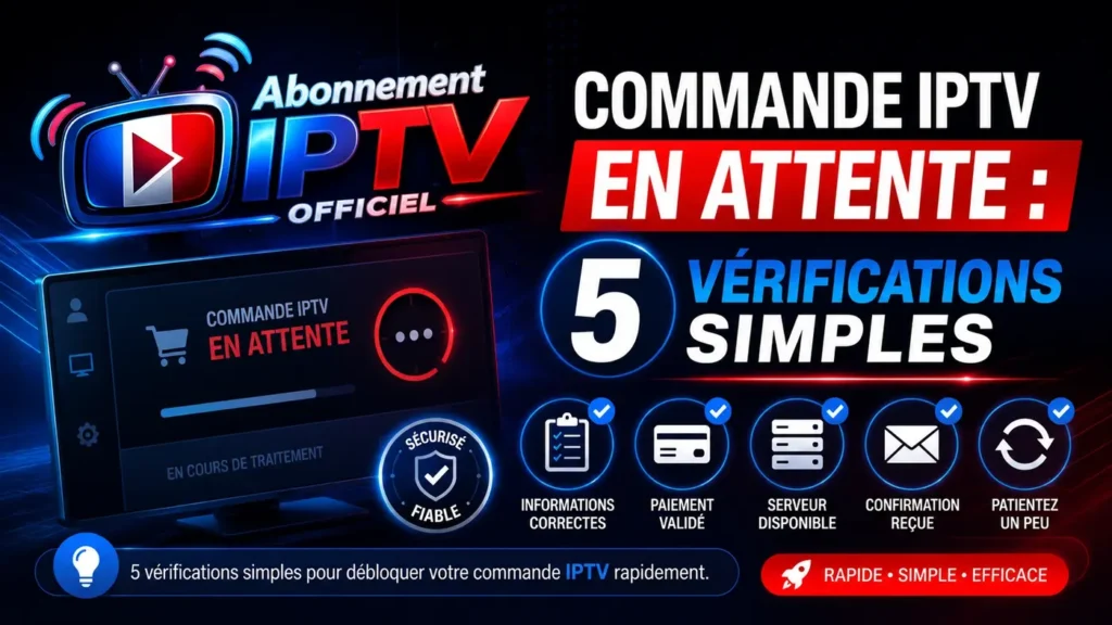 Commande IPTV en attente avec 5 vérifications simples pour confirmer les informations, le paiement et la réception du service IPTV.