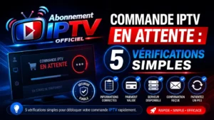Commande IPTV en attente avec 5 vérifications simples pour confirmer les informations, le paiement et la réception du service IPTV.