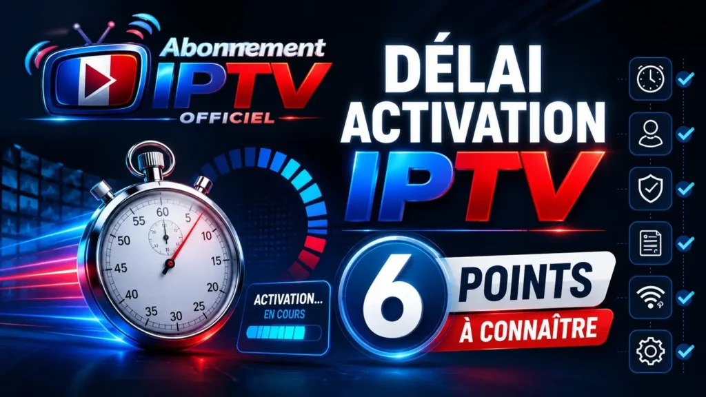 Délai activation IPTV avec chronomètre, logo Abonnement IPTV Officiel et 6 points à connaître avant l’activation